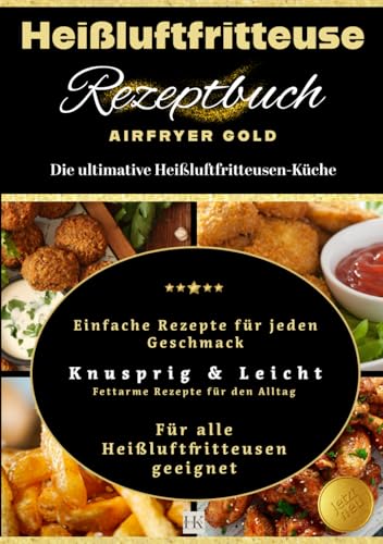 Heißluftfritteuse Rezeptbuch: Heißluftzauber in der Küche - Verlockende Aromen ohne viel Öl. Heißluftfritteuse Rezepte und Dip-Saucen von Independently published