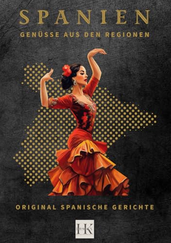 SPANIEN: Genüsse aus den Regionen: 71 köstliche Rezepte mit tollen Farbbildern. Original Spanische Hautgerichte, Tapas & Süßspeisen über 189 Seiten