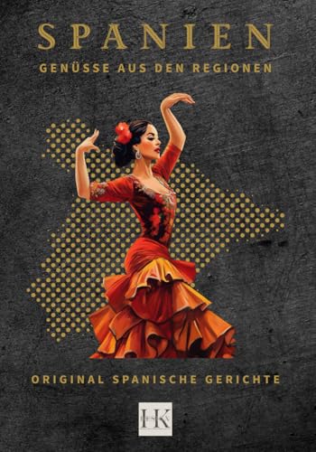 SPANIEN: Genüsse aus den Regionen: 71 köstliche Rezepte mit tollen Farbbildern. Original Spanische Hautgerichte, Tapas & Süßspeisen über 189 Seiten