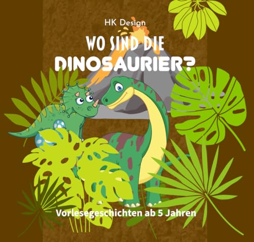 Wo sind die Dinosaurier?: Vorlesegeschichten für Kinder ab 5 Jahre von Independently published