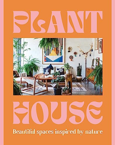 Plant House: Beautiful Spaces Inspired by Nature von HarperCollins