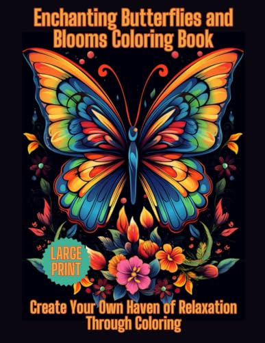Enchanting Butterflies and Blooms Coloring Book: Create Your Own Haven of Relaxation Through Coloring