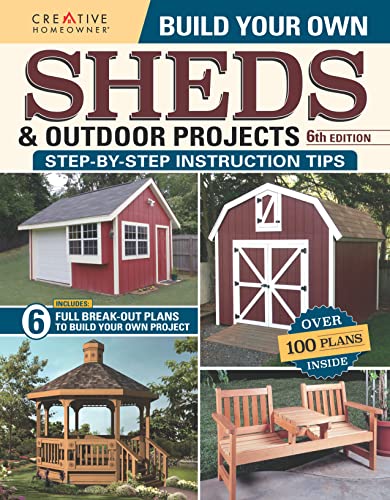 Build Your Own Sheds & Outdoor Projects: Step-by-step Instruction Tips