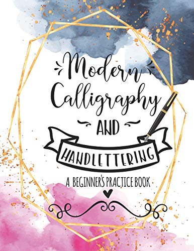 Modern Calligraphy and Handlettering A Beginner's Practice Book: Handwriting Practice for Adults Cursive Writing Practice Sheets with Different ... Doodles and Ornaments A4 8.5 x 11 in 110 pg