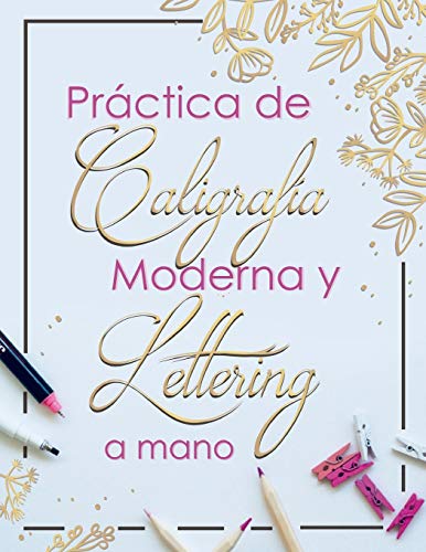 Practica de Caligrafia Moderna y Lettering a Mano: Libreta de Hojas de Practica para Principiantes en Caligrafia para Adultos en español, tapa blanda 8.5 x 11 A4