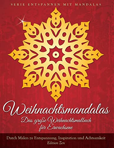 Weihnachtsmandalas. Das grosse Weihnachtsmalbuch fuer Erwachsene: Durch Malen zu Entspannung, Inspiration und Achtsamkeit (Entspannen mit Mandalas, Band 4)