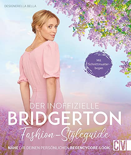 Bridgerton Dress: Der inoffizielle Bridgerton Fashion-Styleguide: Accessoires und Kleider im Regencycore-Look selber nähen. Nähbuch mit Schnittmuster.