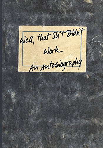 Well, that Sh*t Didn't Work...An Autobiography (Inappropriate Journals, Band 7)
