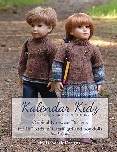Kalendar Kidz: Volume 2 ~ July through December: Original Knitwear Designs for 18” Kidz ‘n’ Cats® girl and boy dolls mini Kidz too!: Volume 2 July ... boy dolls mini Kidz too! (Volume Two, Band 2) von CREATESPACE