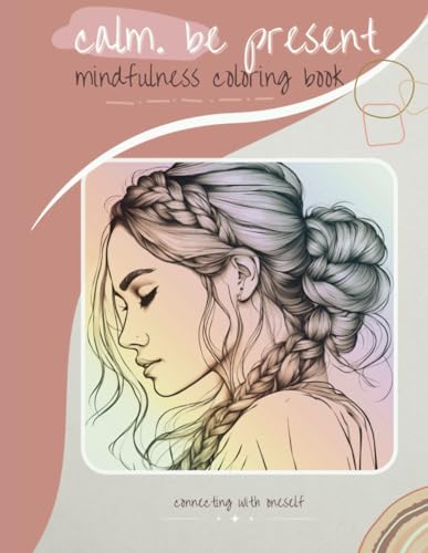 Calm. Be Present: Mindfulness Coloring Book for Young Girls and Women - Connecting with Oneself von Independently published