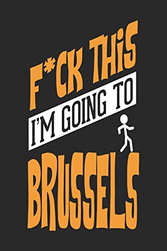 F*CK THIS I'M GOING TO Brussels: Brussels Notebook | Brussels Vacation Journal | Handlettering | Diary I Logbook | 110 Blank Paper Pages | Brussels Notizbuch 6 x 9 von Independently published