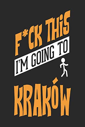 F*CK THIS I'M GOING TO Krakow: Krakow Notebook | Krakow Vacation Journal | Handlettering | Diary I Logbook | 110 Blank Paper Pages | Krakow Notizbuch 6 x 9