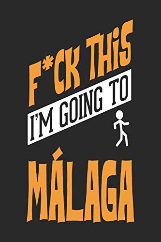 F*CK THIS I'M GOING TO Malaga: Malaga Notebook | Malaga Vacation Journal | Handlettering | Diary I Logbook | 110 Journal Paper Pages | Malaga Buch 6 x 9 von Independently published