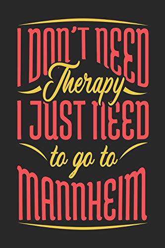I Don't Need Therapy I Just Need To Go To Mannheim: Mannheim Notebook | Mannheim Vacation Journal | Handlettering | Diary I Logbook | 110 Journal Paper Pages | Mannheim Buch 6 x 9 von Independently published