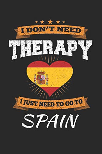 I Don't Need Therapy I Just Need To Go To Spain: Spain Notebook | Spain Vacation Journal | Handlettering | Diary I Logbook | 110 White Blank Pages | 6 x 9 von Independently published