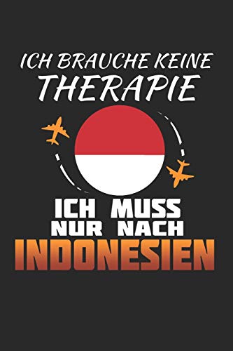 Ich Brauche Keine Therapie Ich Muss Nur Nach Indonesien: Indonesien Notizbuch| Indonesien Tagebuch | 110 Weiße Blanko Seiten - ca. A 5 von Independently published
