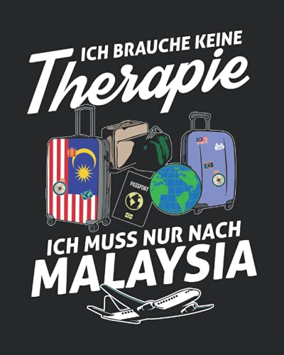 Ich Brauche Keine Therapie Ich Muss Nur Nach Malaysia: Malaysia Reisetagebuch mit Checklisten - Tagesplaner und vieles mehr| Malaysia Reisejournal | 115 Seiten - ca. A 4
