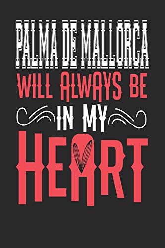 Palma de Mallorca Will Always Be In My Heart: Palma de Mallorca Notebook | Palma de Mallorca Vacation Journal | Handlettering | Diary I Logbook | 110 ... Pages | Palma de Mallorca Notizbuch 6 x 9