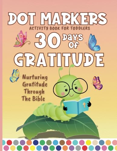 Dot Markers Activity Book: 30 Days of Gratitude Through the Bible for Toddlers: Inspirational Coloring Book for kids von Independently published