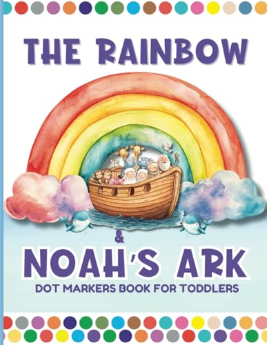 The Rainbow & Noah's Ark Dot Markers: Coloring Book for Toddlers Ages 1-3 von Independently published