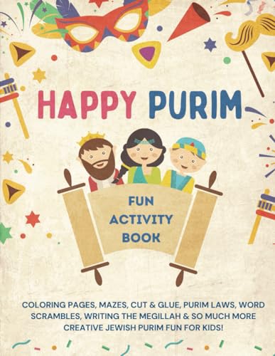 Happy Purim Fun Activity Book: Coloring Pages, Mazes, Cut & Glue, Purim Laws, Word Scrambles, Writing the Megillah & So Much More Creative Jewish Purim Fun for Kids! von Independently published