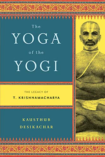 Yoga of the Yogi: The Legacy of T. Krishnamacharya von North Point Press