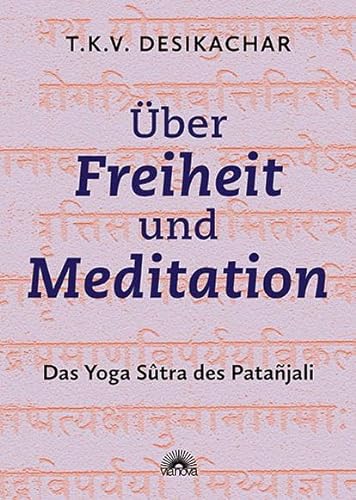Über Freiheit und Meditation: Die Yoga Sutra des Patanjali von ViaNova Verlag