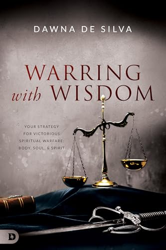 Warring with Wisdom: Your Strategy for Victorious Spiritual Warfare: Body, Soul, and Spirit Warring with Wisdom: Your Strategy for Victorious Spiritual Warfare: Body, Soul, and Spirit von Destiny Image