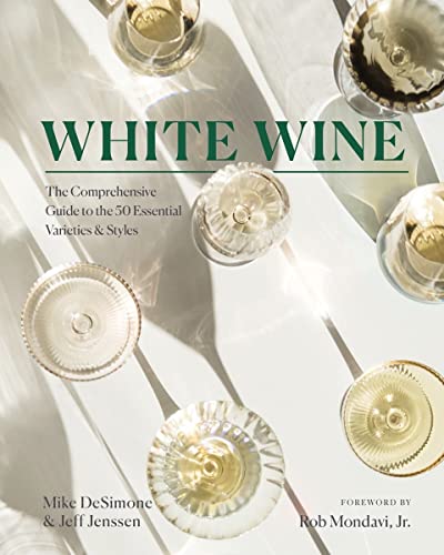 White Wine: The Comprehensive Guide to the 50 Essential Varieties & Styles