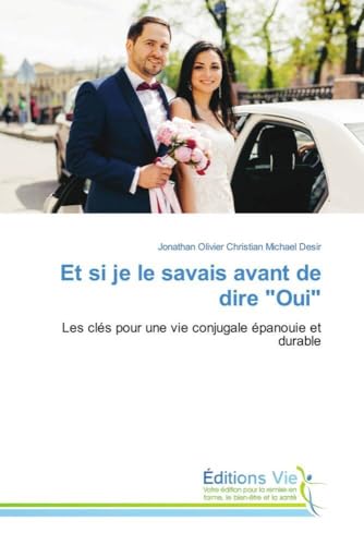 Et si je le savais avant de dire "Oui": Les clés pour une vie conjugale épanouie et durable von Éditions Vie