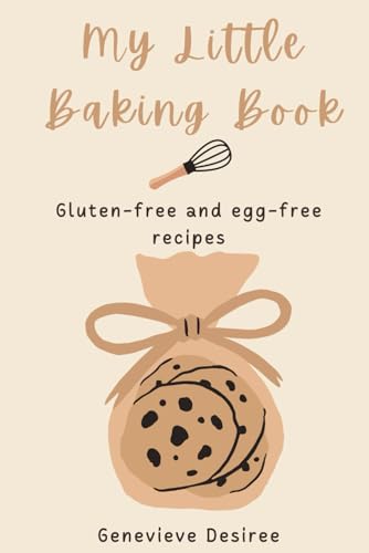 My Little Baking Book: Gluten-free and egg-free recipes My Little Baking Book: Gluten-free and egg-free recipes von Independently published