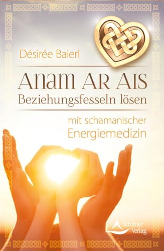 Anam Ar Ais: Beziehungsfesseln lösen mit schamanischer Energiemedizin