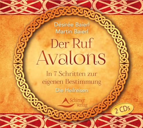 Der Ruf Avalons: In 7 Schritten zur eigenen Bestimmung. Die Heilreisen