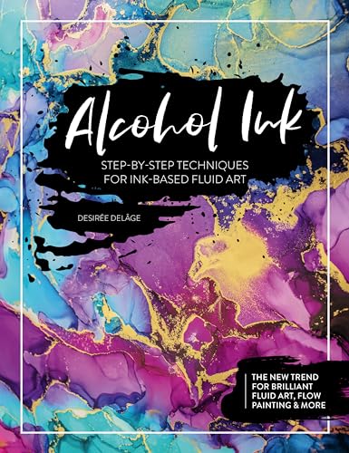 Alcohol Ink: Step-By-Step Techniques for Ink-Based Fluid Art von David & Charles