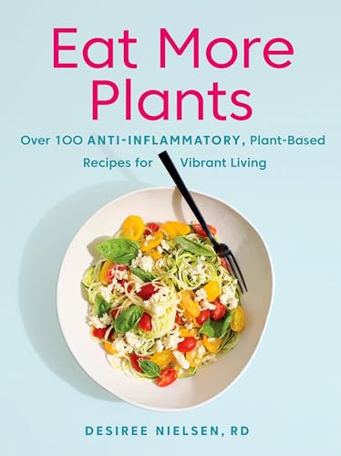 Eat More Plants: Over 100 Anti-Inflammatory, Plant-Based Recipes for Vibrant Living: A Cookbook von Penguin Canada