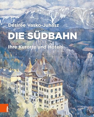 Die Südbahn: Ihre Kurorte und Hotels (Semmering Architektur)