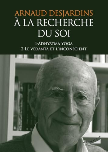 A la recherche du Soi : Adhyatma Yoga et Le vedanta et l'inconscient: Tome 1, Adhyatma Yoga ; Tome 2, Le Vedanta et l'inconscient von ALMORA