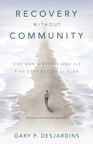 Recovery without Community: One Man's Battle and His Five-Step Recovery Plan von Westbow Press