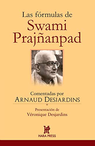 Las fórmulas de Swami Prajñanpad: Comentadas por Arnaud Desjardins von Hara Press Usa, LLC
