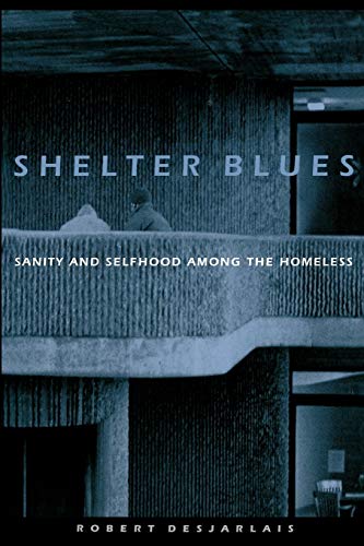 Shelter Blues: Sanity and Selfhood Among the Homeless (Contemporary Ethnography)