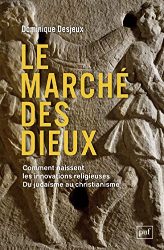 Le marché des dieux: Comment naissent les innovations religieuses. Du judaïsme au christianisme