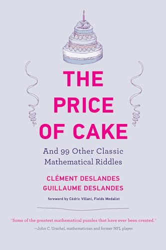 The Price of Cake: And 99 Other Classic Mathematical Riddles