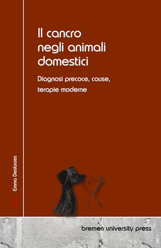 Il cancro negli animali domestici: Diagnosi precoce, cause, terapie moderne von bremen university press
