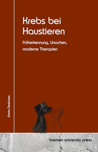 Krebs bei Haustieren: Früherkennung, Ursachen, moderne Therapien von bremen university press