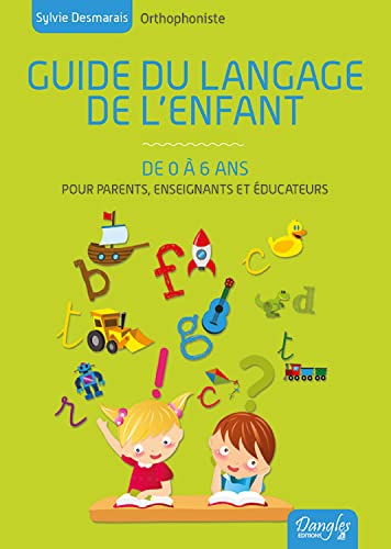 Guide du langage de l'enfant de 0 à 6 ans: Toutes les connaissances pour comprendre le cheminement de votre enfant et le stimuler Guide du langage de l'enfant de 0 à 6 ans: Toutes les connaissances pour comprendre le cheminement de votre enfant et le stimuler