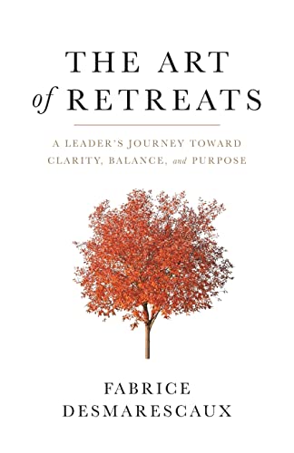 The Art of Retreats: A Leader's Journey Toward Clarity, Balance, and Purpose von Lioncrest Publishing