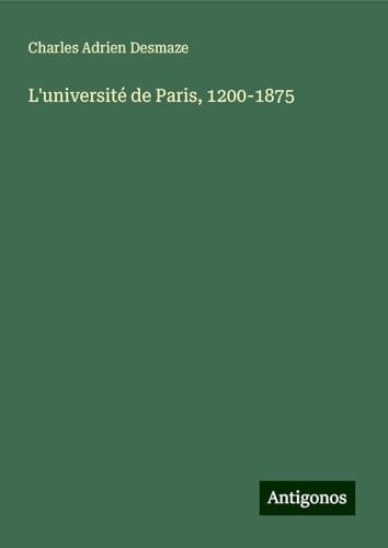 L'université de Paris, 1200-1875 von Antigonos Verlag
