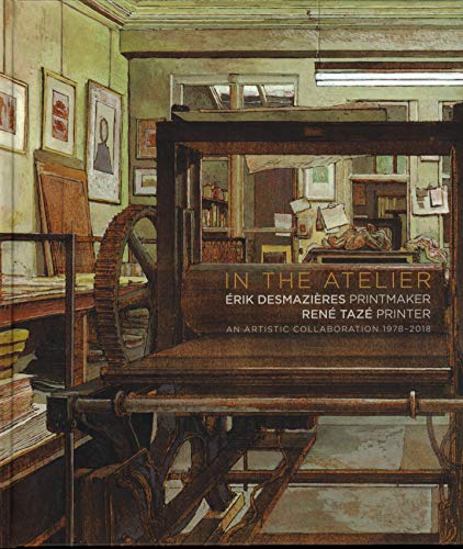 In the Atelier: Erik Desmazieres Printmaker Rene Taze Printer: An Artistic collaboration 1978-2018: Erik Desmazières Graveur / Rene Taze ... 1978-2018 (Galerie Documents, 15) von 5 Continents Editions