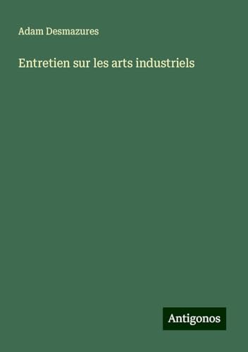Entretien sur les arts industriels von Antigonos Verlag