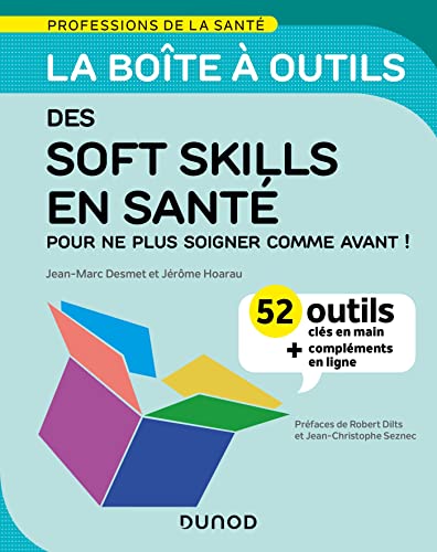 La boîte à outils des soft skills en santé: 52 outils clés en main pour ne plus soigner comme avant !